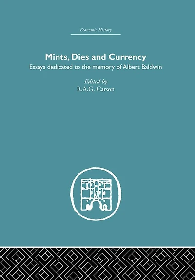 Mints, Dies and Currency: Essays dedicated to the memory of Albert Baldwin