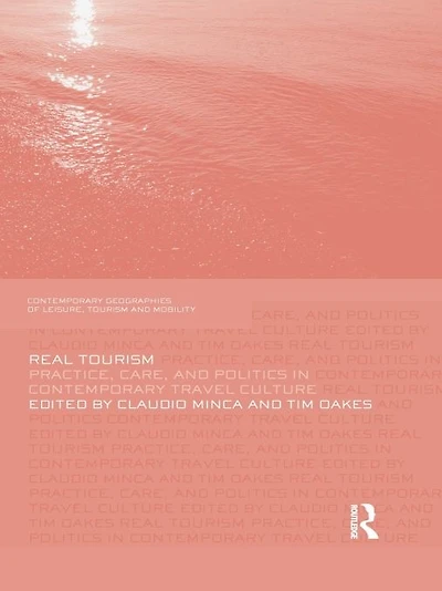 Real Tourism: Practice, Care, and Politics Contemporary Travel Culture