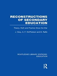 Reconstructions of Secondary Education: Theory, Myth and Practice Since the Second World War
