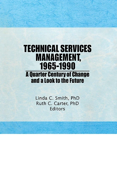 Technical Services Management, 1965-1990: a Quarter Century of Change and Look to the Future