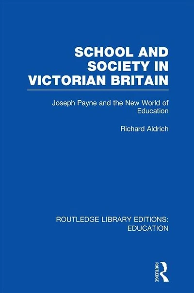 School and Society Victorian Britain: Joseph Payne the New World of Education