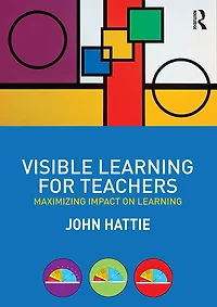 Visible Learning for Teachers: Maximizing Impact on