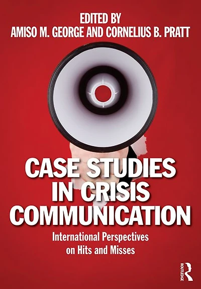 Case Studies Crisis Communication: International Perspectives on Hits and Misses