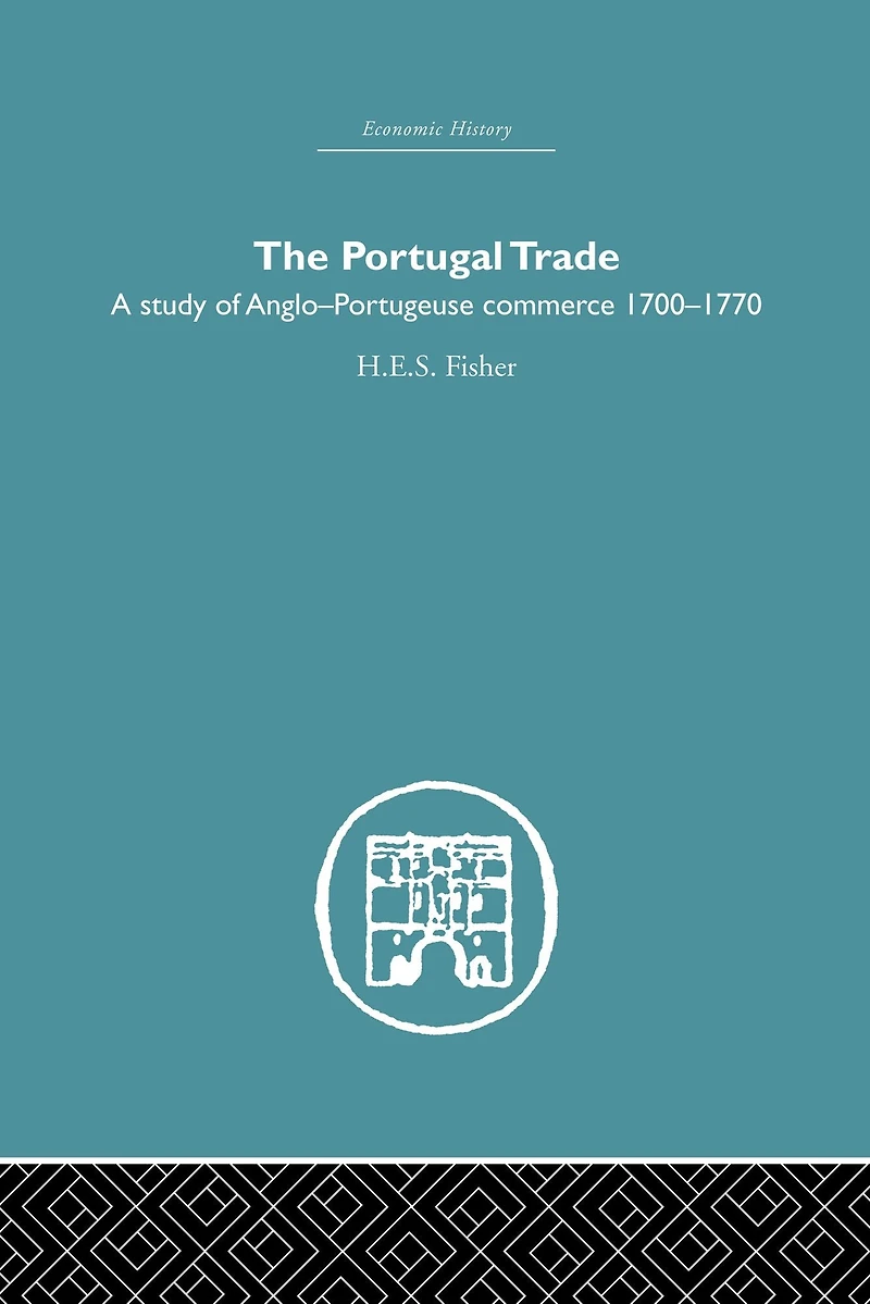 The Portugal Trade: A study of Anglo-Portugeuse Commerce 1700-1770