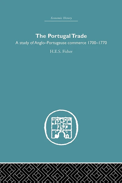 The Portugal Trade: A study of Anglo-Portugeuse Commerce 1700-1770