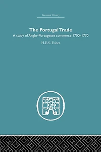 The Portugal Trade: A study of Anglo-Portugeuse Commerce 1700-1770