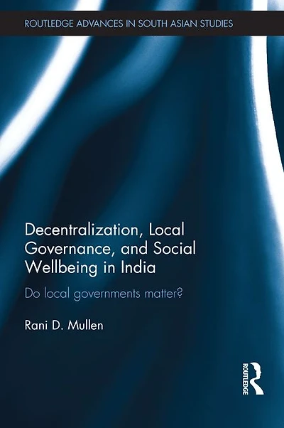 Decentralization, Local Governance, and Social Wellbeing India: Do Governments Matter?