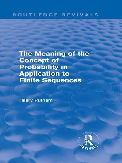 the Meaning of Concept Probability Application to Finite Sequences (Routledge Revivals)