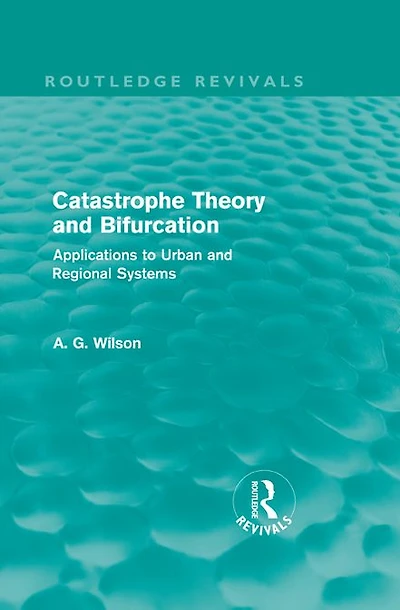 Catastrophe Theory and Bifurcation (Routledge Revivals): Applications to Urban Regional Systems