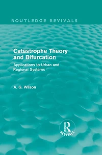 Catastrophe Theory and Bifurcation (Routledge Revivals): Applications to Urban Regional Systems