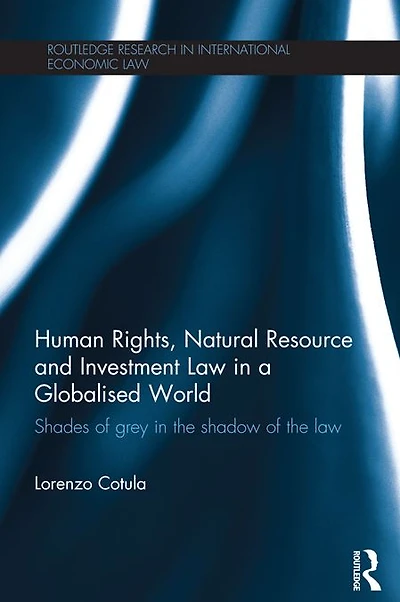 Human Rights, Natural Resource and Investment Law a Globalised World: Shades of Grey the Shadow
