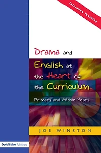Drama and English at the Heart of Curriculum: Primary Middle Years