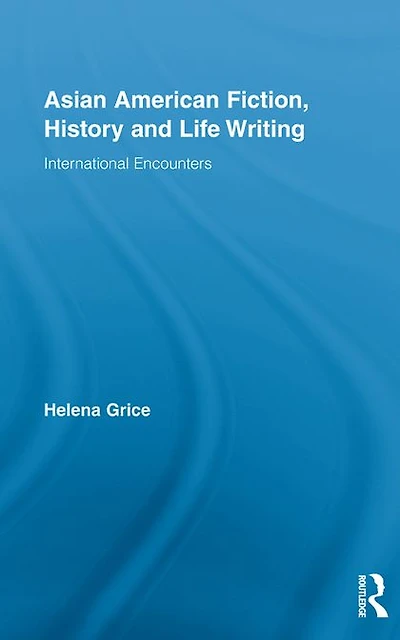 Asian American Fiction, History and Life Writing: International Encounters