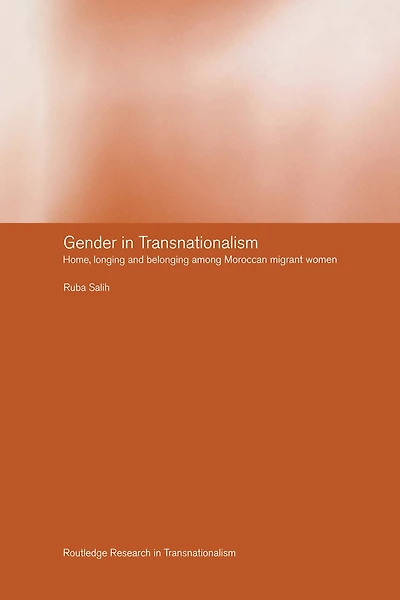 Gender Transnationalism: Home, Longing and Belonging Among Moroccan Migrant Women