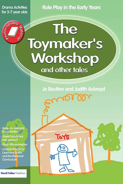 the Toymaker's workshop and Other Tales: Role Play Early Years Drama Activities for 3-7 year-olds