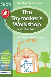 the Toymaker's workshop and Other Tales: Role Play Early Years Drama Activities for 3-7 year-olds