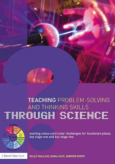Teaching Problem-Solving and Thinking Skills through Science: Exciting Cross-Curricular Challenges for Foundation Phase, Key Stage One Two