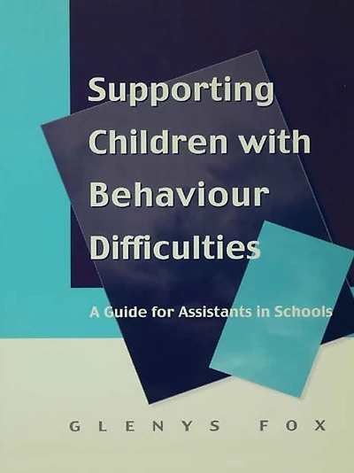 Supporting Children with Behaviour Difficulties: A Guide for Assistants Schools