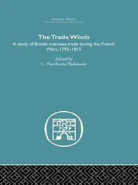 the Trade Winds: A Study of British Overseas During French Wars 1793-1815