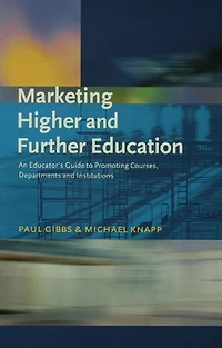 Marketing Higher and Further Education: An Educator's Guide to Promoting Courses, Departments Institutions