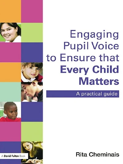 Engaging Pupil Voice to Ensure that Every Child Matters: A Practical Guide