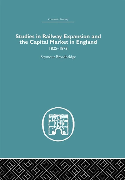 Studies in Railway Expansion and the Capital Market in England: 1825-1873