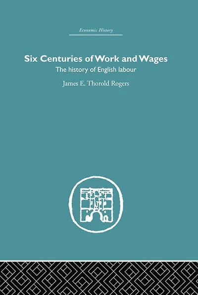 Six Centuries of Work and Wages: The History English Labour