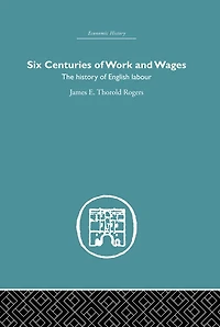 Six Centuries of Work and Wages: The History English Labour