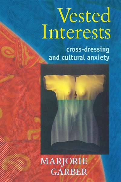 Vested Interests: Cross-dressing and Cultural Anxiety
