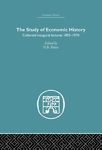 The Study of Economic History: Collected Inaugural Lectures 1893-1970