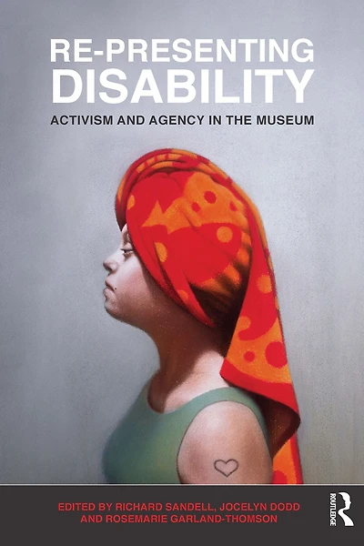 Re-Presenting Disability: Activism and Agency the Museum