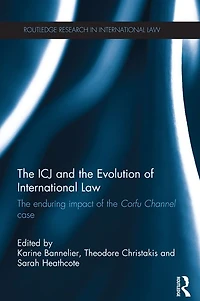 the ICJ and Evolution of International Law: Enduring Impact Corfu Channel Case