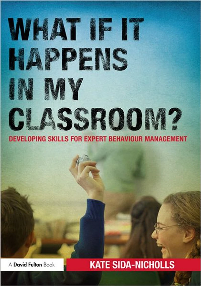 What if it happens my classroom?: Developing skills for expert behaviour management
