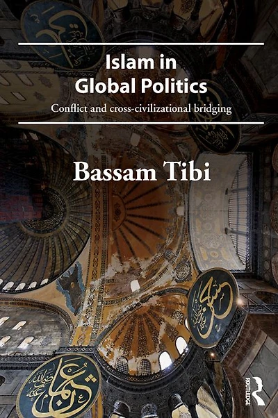 Islam Global Politics: Conflict and Cross-Civilizational Bridging