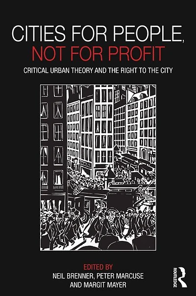 Cities for People, Not Profit: Critical Urban Theory and the Right to City
