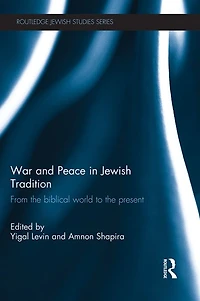 War and Peace Jewish Tradition: From the Biblical World to Present