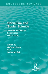 Socialism and Social Science (Routledge Revivals): Selected Writings of Ervin Szabó (1877-1918)