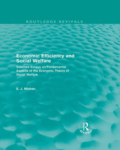 Economic Efficiency and Social Welfare (Routledge Revivals): Selected Essays on Fundamental Aspects of the Theory
