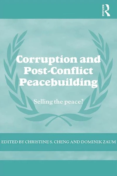 Corruption and Post-Conflict Peacebuilding: Selling the Peace?