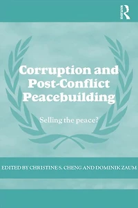 Corruption and Post-Conflict Peacebuilding: Selling the Peace?