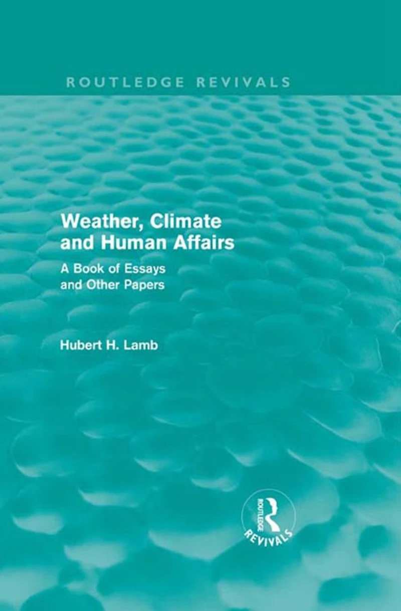 Weather, Climate and Human Affairs (Routledge Revivals): A Book of Essays Other Papers
