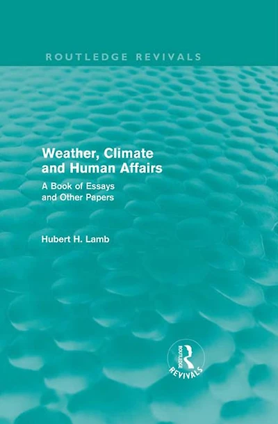 Weather, Climate and Human Affairs (Routledge Revivals): A Book of Essays Other Papers