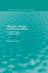 Weather, Climate and Human Affairs (Routledge Revivals): A Book of Essays Other Papers