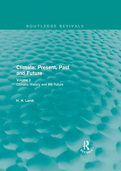 Climate: Present, Past and Future (Routledge Revivals): Volume 2: Climatic History the