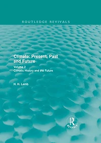 Climate: Present, Past and Future (Routledge Revivals): Volume 2: Climatic History the