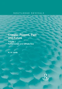 Climate: Present, Past and Future (Routledge Revivals): Volume 1: Fundamentals Climate Now