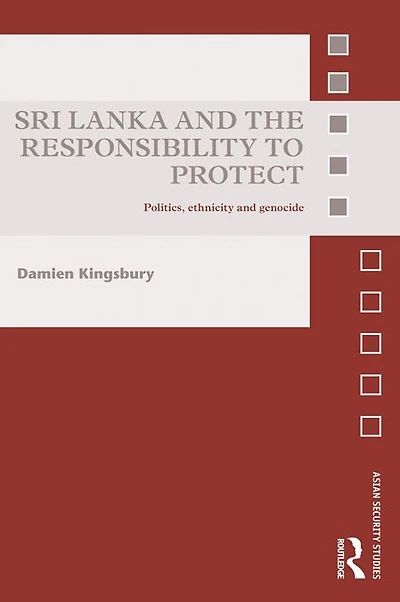 Sri Lanka and the Responsibility to Protect: Politics, Ethnicity Genocide