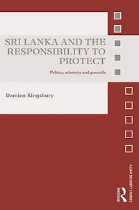 Sri Lanka and the Responsibility to Protect: Politics, Ethnicity Genocide