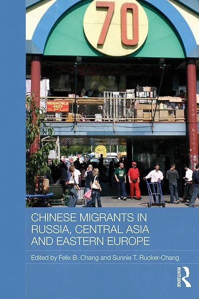 Chinese Migrants Russia, Central Asia and Eastern Europe