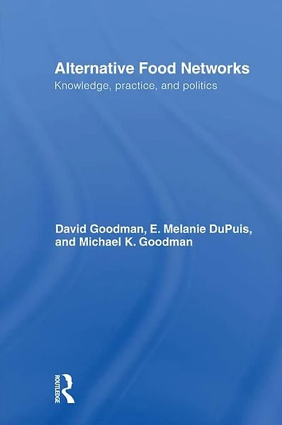 Alternative Food Networks: Knowledge, Practice, and Politics
